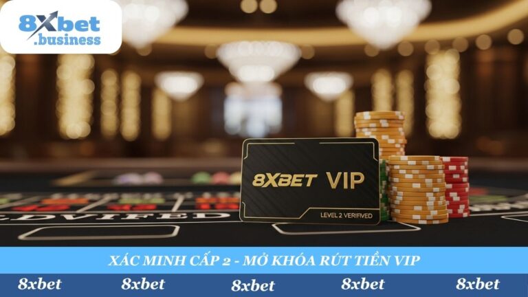 Hướng Dẫn Xác Minh Tài Khoản Cấp 2 8Xbet (KYC) – Mở Khóa Rút Tiền 2025
